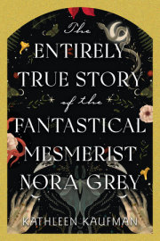 The Entirely True Story of the Fantastical Mesmerist Nora Grey 