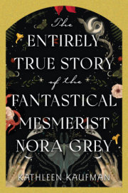 The Entirely True Story of the Fantastical Mesmerist Nora Grey 