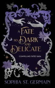 A Fate so Dark and Delicate 