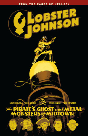 Lobster Johnson Volume 5: The Pirate's Ghost and Metal Monsters of Midtown  by Mike Mignola, John Arcudi: 9781506702063 | PenguinRandomHouse.com: Books