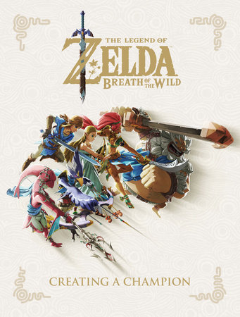 The Legend Of Zelda Breath Of The Wild Creating A Champion Penguinrandomhouse Com Books