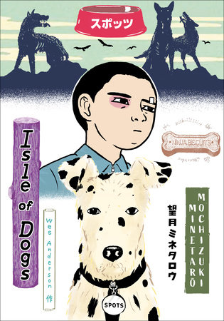 Wes Anderson S Isle Of Dogs By Minetaro Mochizuki Penguinrandomhouse Com Books