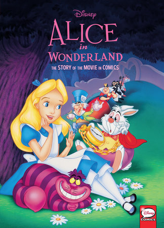 Disney Alice In Wonderland The Story Of The Movie In Comics By Disney Penguinrandomhouse Com Books