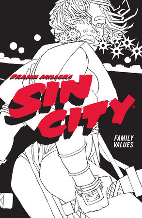 Frank Miller's Sin City Volume 5: Family Values (Fourth Edition) by Frank  Miller: 9781506722863 | PenguinRandomHouse.com: Books