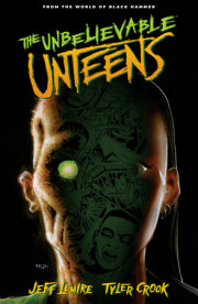 The Unbelievable Unteens: From the World of Black Hammer Volume 1 