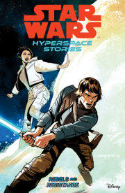 Star Wars: Hyperspace Stories Volume 1--Rebels and Resistance 