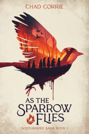 As the Sparrow Flies: Sojourners' Saga Book I