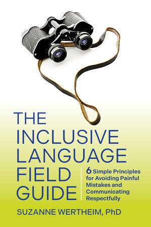 The Inclusive Language Field Guide by Suzanne Wertheim, PhD: 9781523004249