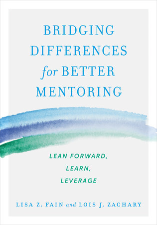 Bridging Differences For Better Mentoring By Lisa Z Fain Lois J Zachary Penguinrandomhouse Com Books