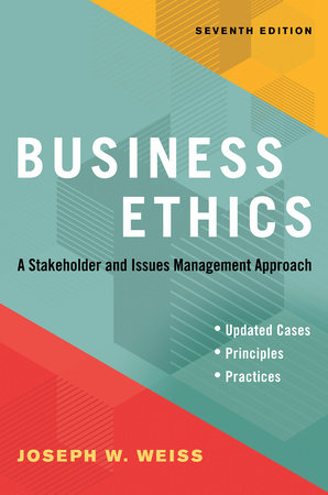 Business Ethics, Seventh Edition by Joseph W. Weiss: 9781523091546 |  PenguinRandomHouse.com: Books