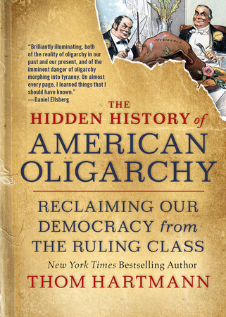 The Hidden History of American Oligarchy by Thom Hartmann: 9781523091584 |  PenguinRandomHouse.com: Books