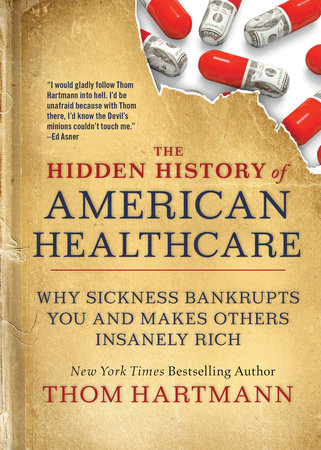 The Hidden History of American Healthcare by Thom Hartmann