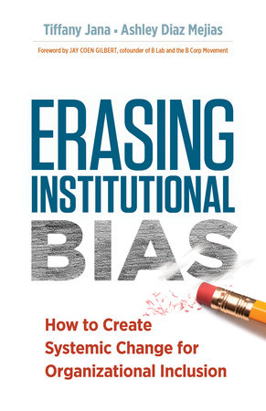 Erasing Institutional Bias by Tiffany Jana, DM and Ashley Diaz Mejias