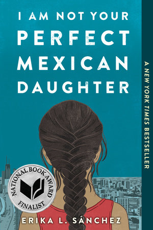 I Am Not Your Perfect Mexican Daughter by Erika L. Sánchez: 9781524700515 | PenguinRandomHouse.com: Books