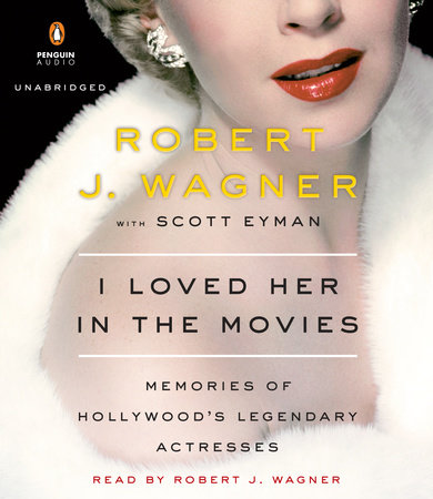 I Loved Her in the Movies by Robert Wagner & Scott Eyman