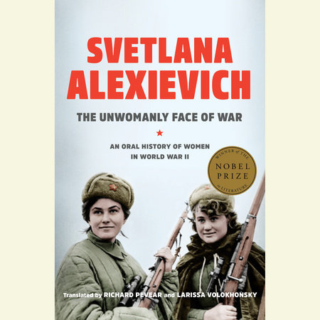 The Unwomanly Face of War by Svetlana Alexievich