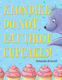 Book cover for Klondike, Do Not Eat Those Cupcakes!