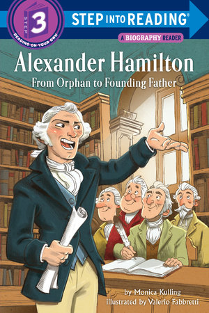 Alexander Hamilton From Orphan to Founding Father by Monica Kulling 9781524716981 PenguinRandomHouse Books