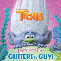 Book cover for Everything That Glitters is Guy! (DreamWorks Trolls)