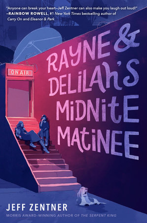 Rayne & Delilah's Midnite Matinee by Jeff Zentner: 9781524720230