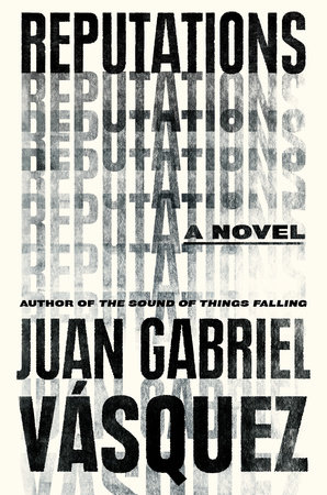 Reputations by Juan Gabriel Vásquez & Juan Gabriel Vasquez