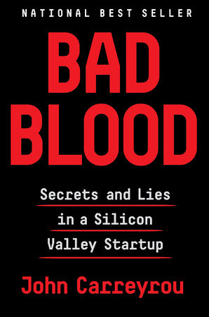 "Bad Blood: Secrets and Lies in a Silicon Valley Startup" by John Carreyrou