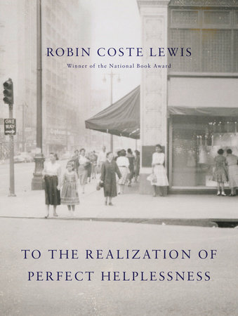 To the Realization of Perfect Helplessness by Robin Coste Lewis:  9781524732585 | : Books