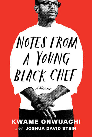 Notes from a Young Black Chef by Kwame Onwuachi and Joshua David Stein