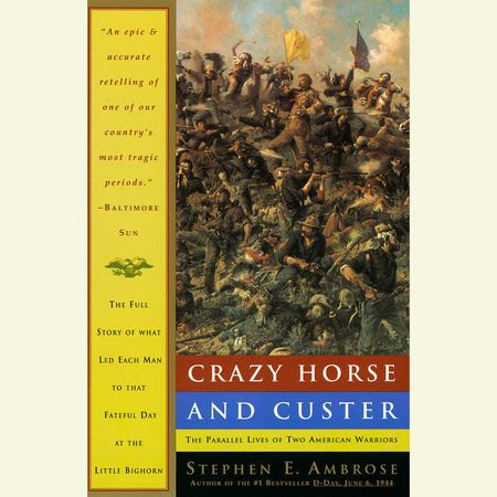 Crazy Horse and Custer by Stephen E. Ambrose