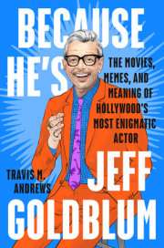 Because He's Jeff Goldblum 