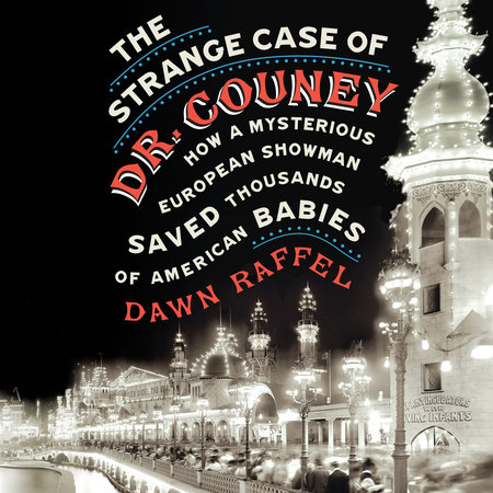 The Strange Case of Dr. Couney by Dawn Raffel