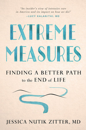 Extreme Measures by Jessica Nutik Zitter, MD & Dr. Jessica Nutik Zitter, M.D.