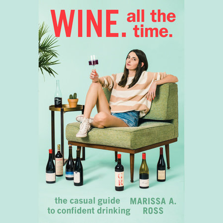 Wine. All The Time. by Marissa A. Ross