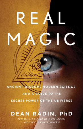 Real Magic By Dean Radin Phd 9781524758820 Penguinrandomhouse Com Books