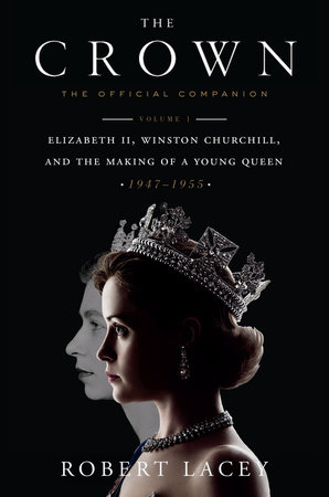 The Crown The Official Companion Volume 1 By Robert Lacey Penguinrandomhouse Com Books