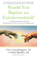 Would You Baptize an Extraterrestrial? by Paul Mueller, SJ