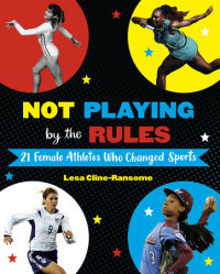 Book cover for Not Playing by the Rules: 21 Female Athletes Who Changed Sports