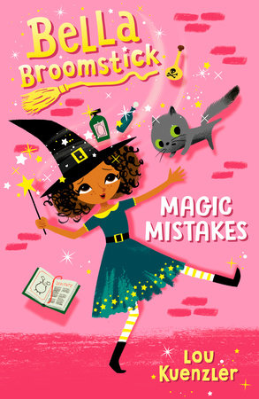 Bella Broomstick 1 Magic Mistakes By Lou Kuenzler Penguinrandomhouse Com Books