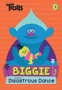 Book cover for Biggie and the Disastrous Dance (DreamWorks Trolls)