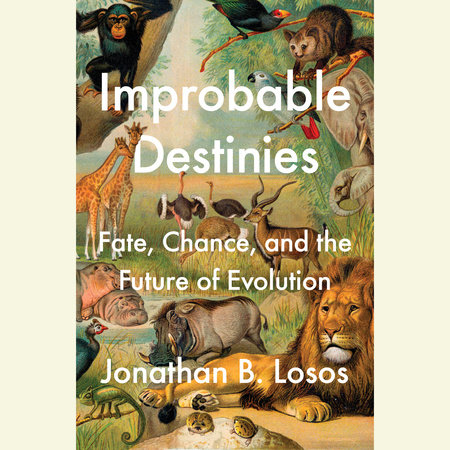 Improbable Destinies by Jonathan B. Losos