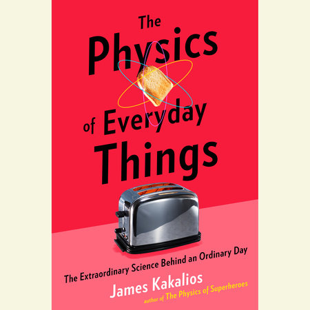 The Physics of Everyday Things by James Kakalios