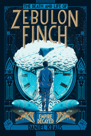 The Death and Life of Zebulon Finch, Volume Two: Empire Decayed by Daniel Kraus