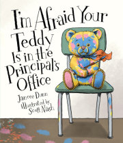 I'm Afraid Your Teddy Is in the Principal's Office 