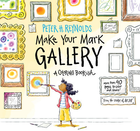 Download Make Your Mark Gallery A Coloring Book Ish By Peter H Reynolds 9781536209310 Penguinrandomhouse Com Books