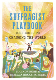 The Suffragist Playbook: Your Guide to Changing the World 