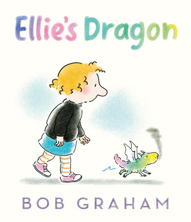 Ellie's Dragon by Bob Graham: 9781536211139 | PenguinRandomHouse.com: Books