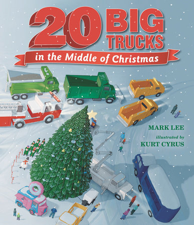Twenty Big Trucks in the Middle of Christmas by Mark Lee: 9781536212532 |  PenguinRandomHouse.com: Books