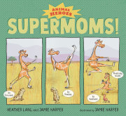 Supermoms!: Animal Heroes