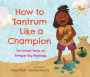 How to Tantrum Like a Champion: Ten Small Ways to Temper Big Feelings 