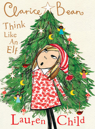 Clarice Bean, Think Like an Elf by Lauren Child: 9781536223651 | PenguinRandomHouse.com: Books